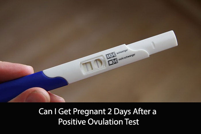 Can I Get Pregnant 2 Days After A Positive Ovulation Test